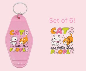 Cats are better than people  - UV DTF Motel Keychain Decal