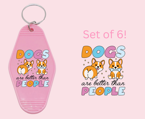 Dogs are better than people  - UV DTF Motel Keychain Decal (Copy)