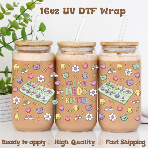 Take Your Meds Bestie- 16oz UV DTF Wrap